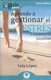 Portada de GuíaBurros Aprende a gestionar tu estrés: Y aumenta tu bienestar