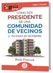 Portada de Gu&iacute;aBurros: C&oacute;mo ser presidente de una comunidad de vecinos