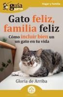 Portada de GuíaBurros: Gato feliz, familia feliz: Cómo incluir bien un gato en tu vida