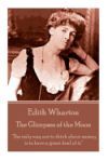 Edith Wharton - The Glimpses of the Moon: The Only Way Not to Think about Money Is to Have a Great Deal of It.
