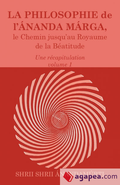 La Philosophie de l Ananda Marga, une recapitulation, volume 1