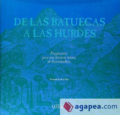 De las Batuecas a las Hurdes. Fragmentos para una Historia Mítica de Extremadura