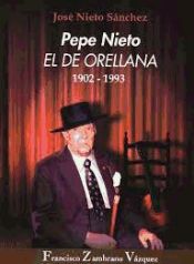 Portada de José Nieto Sánchez : Pepe Nieto el de Orellana, 1902-1993