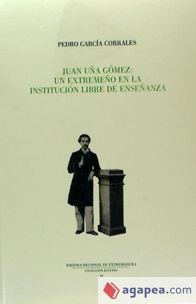 Juan Uña Gómez : un extremeño en la Institución Libre de Enseñanza