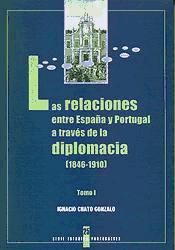 Portada de Las relaciones entre España y Portugal a través de la diplomacia (1846-1910). La incidencia de la política exterior en la construcción de la identidad nacional