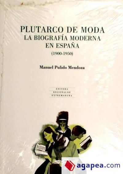 Plutarco de Moda. La biografía moderna en España (1900-1950)