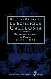 Portada de LA EXPEDICIÓN CALEDONIA. Una colonia escocesa en Panamá (1698-1707)
