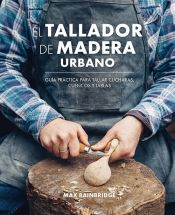 Portada de El tallador de madera urbano: Guía práctica para tallar cucharas, cuencos y tablas