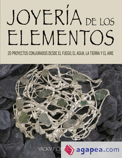 Joyería de los Elementos: 20 proyectos conjurados desde el fuego, el agua, la tierra y el aire