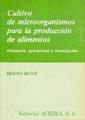 Portada de Cultivo de microorganismos para la producción de alimentos. Obtención, aplicaciones e investigación