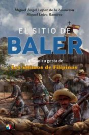 Portada de El sitio de Baler: La heroica gesta de Los últimos de Filipinas