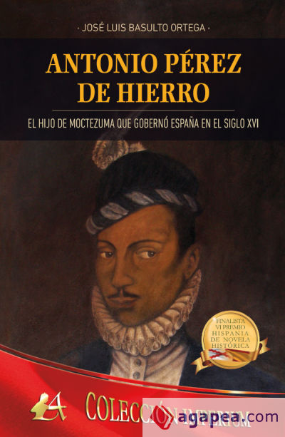 ANTONIO PÉREZ DE HIERRO: EL HIJO DE MOCTEZUMA QUE GOBERNÓ ESPAÑA EN EL SIGLO XVI