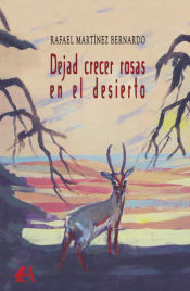 Portada de Dejad crecer rosas en el desierto