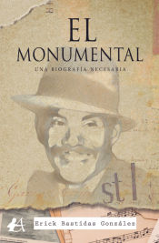 Portada de EL MONUMENTAL. UNA BIOGRAFÍA NECESARIA