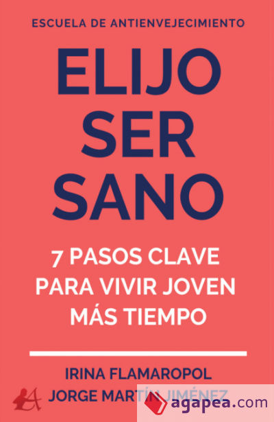 Elijo ser sano:7 pasos clave para vivir jóven más tiempo