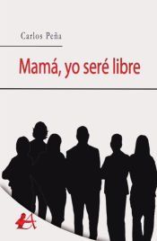 Portada de Mam&aacute;, yo ser&eacute; libre