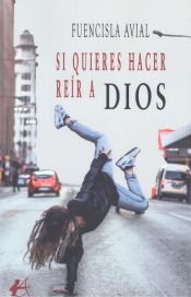 Portada de Si quieres hacer reír a Dios