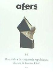 Portada de AFERS 84 HOSPITALS A LA REREGUARDA REPUBLICANA DURANT LA GUERRA CIVIL