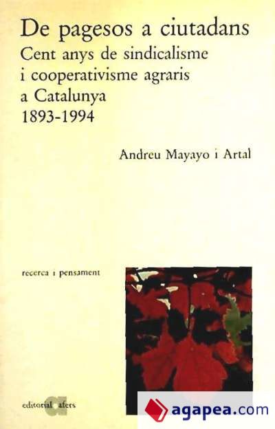 De pagesos a ciutadans: cent anys de sindicalisme y cooperativisme agrari a Catalunya, 1893-1994