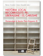 Portada de Història local. Recorreguts pel Liberalisme i el Carlisme: Homenatge al doctor Pere Anguera (I)