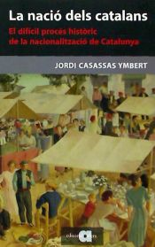 Portada de La nació dels catalans : el difícil procés històric de la nacionalització de Catalunya