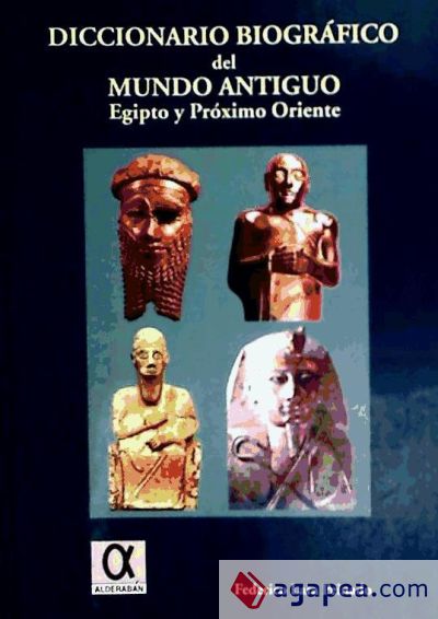 DICCIONARIO BIOGRAFICO DEL MUNDO ANTIGUO: EGIPTO Y PROXIMO ORIENTE - FEDERICO  LARA PEINADO - 9788488676429