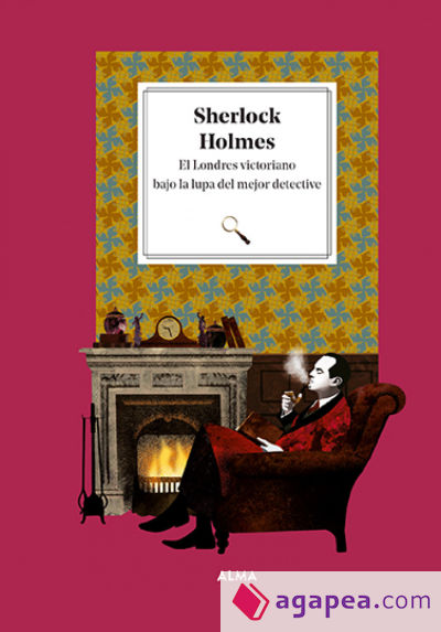 Sherlock Holmes. El Londres victoriano bajo la lupa del mejor detective