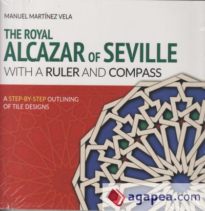 THE ROYAL ALCAZAR OF SEVILLE WITH A RULER AND COMPASS
