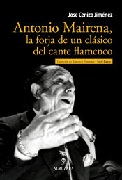 Portada de Antonio Mairena, la forja de un clásico del cante flamenco