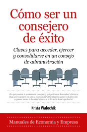 Portada de Cómo ser un consejero de éxito: Claves para acceder, ejercer y consolidarse en un consejo de administración