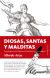 Portada de DIOSAS, SANTAS Y MALDITAS, de Alfredo Erias