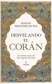 Portada de Desvelando el Corán: Un análisis crítico del libro sagrado del islam