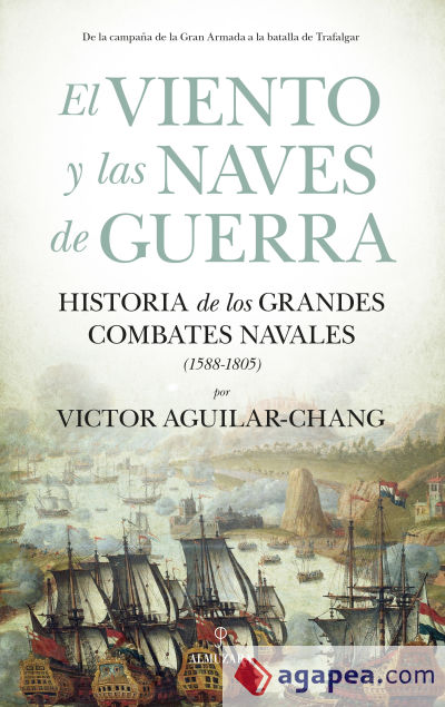 El viento y las naves de guerra: Historia de los grandes combates navales (1588-1805)