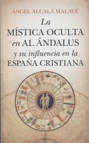 Portada de LA MÍSTICA OCULTA EN AL ÁNDALUS Y SU INFLUENCIA EN LA ESPAÑA CRISTIANA