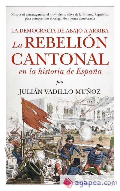 La rebeli&oacute;n cantonal en la historia de Espa&ntilde;a: La democracia de abajo a arriba