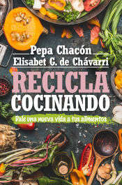 Portada de RECICLA COCINANDO. DALE UNA NUEVA VIDA A TUS ALIMENTOS