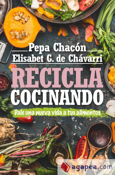 RECICLA COCINANDO. DALE UNA NUEVA VIDA A TUS ALIMENTOS