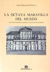 Portada de La octava maravilla del mundo. Estudio Histórico sobre el Escorial de Felipe II