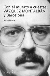 Portada de Con el muerto a cuestas: Vázquez Montalbán y Barcelona