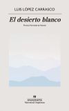 El Desierto Blanco. Premio Herralde De Novela 2023