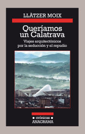 Portada de Queríamos un Calatrava. Viajes arquitectónicos por la seducción y el repudio