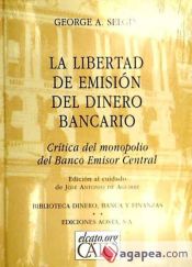 Portada de LA LIBERTAD DE EMISIÓN DEL DINERO BANCARIO. Crítica del monopolio del Banco Emisor Central