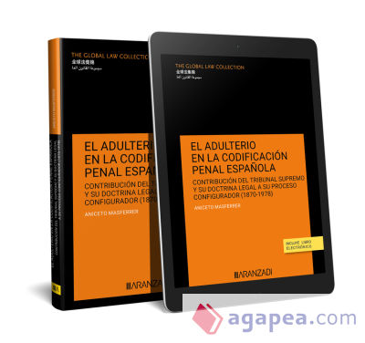 EL ADULTERIO EN LA CODIFICACIÓN PENAL ESPAÑOLA CONTRIBUCIÓN DEL TRIBUNAL SUPREMO Y SU DOCTRINA LEGAL A SU PROCESO CONFIGURADOR (1870-1978)