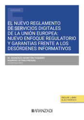 Portada de El nuevo reglamento de servicios digitales de la Unión Europea: Nuevo enfoque regulatorio y garantías frente a los desórdenes informativos Nuevo enfoque regulatorio y garantías frente a los desórdenes informativos