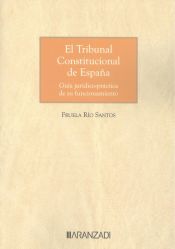 Portada de El tribunal constitucional de españa. Guía jurídico-práctica de su funcionamiento