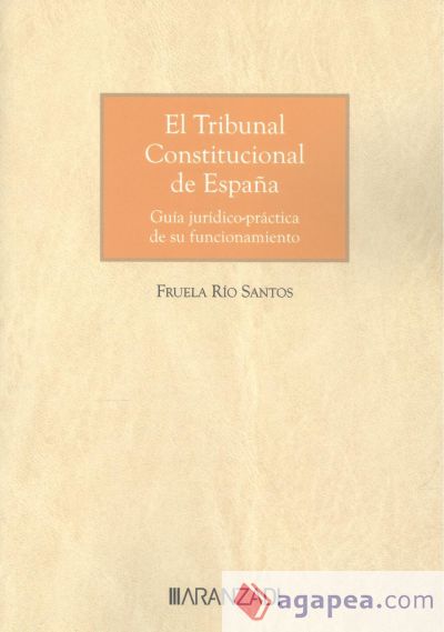 El tribunal constitucional de españa. Guía jurídico-práctica de su funcionamiento