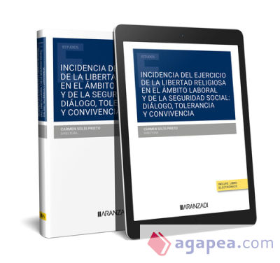 INCIDENCIA DEL EJERCICIO DE LA LIBERTAD RELIGIOSA EN EL ÁMBITO LABORAL Y DE LA SEGURIDAD SOCIAL: DIÁLOGO, TOLERANCIA Y CONVIVENCIA