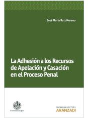 Portada de La Adhesión a los Recursos de Apelación y Casación en el Proceso Penal