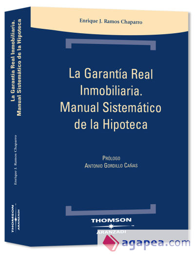 La Garantía Real Inmobiliaria. Manual Sistemático de la Hipoteca