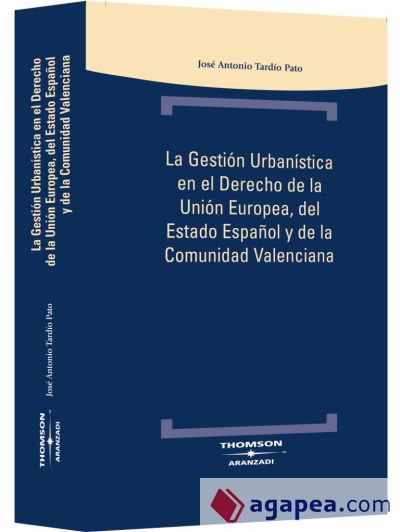 La Gestión Urbanística en el Derecho de la Unión Europea, del Estado Español y de la Comunidad Valenciana
